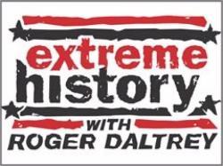 Extreme History with Roger Daltrey