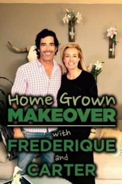 Home Grown Makeover with Frederique and Carter