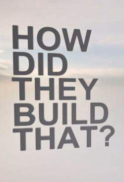 How Did They Build That?