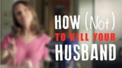 How (Not) to Kill Your Husband