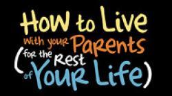 How to Live with Your Parents (for the Rest of Your Life)