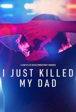 I Just Killed My Dad