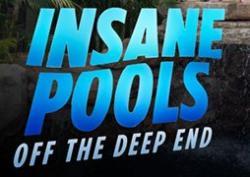 Insane Pools: Off the Deep End