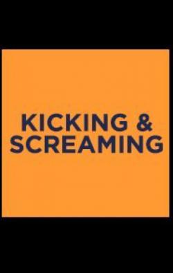 Kicking & Screaming