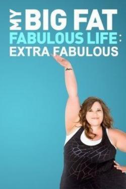 My Big Fat Fabulous Life: Extra Fabulous