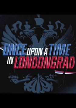 Once Upon a Time in Londongrad