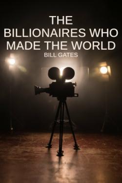 The Billionaires Who Made Our World