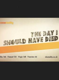 The Day I Should Have Died