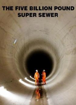 The Five Billion Pound Super Sewer